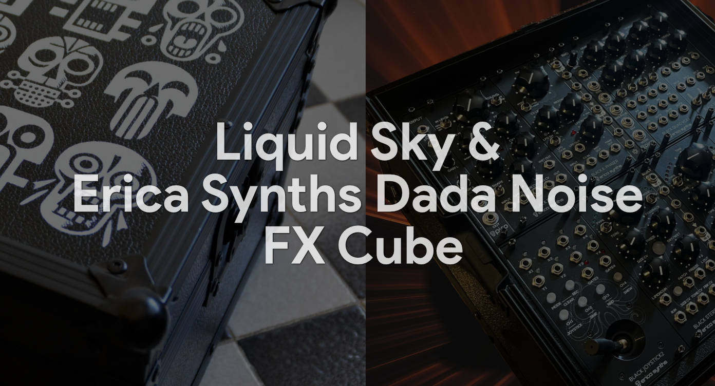 Liquid-Sky-Erica-Synths-Dada-Noise-FX-Cube